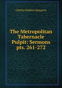 The Metropolitan Tabernacle Pulpit: Sermons. pts. 261-272