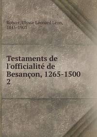 Testaments de l'officialit? de Besan?on, 1265-1500