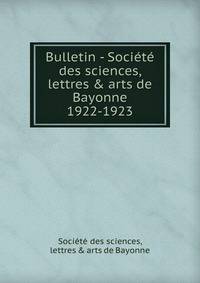 Bulletin - Socit des sciences, lettres & arts de Bayonne. 1922-1923