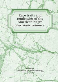 Race traits and tendencies of the American Negro electronic resource