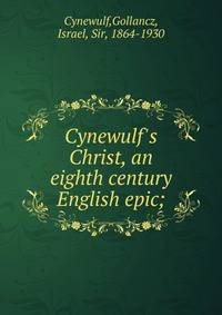 Cynewulf's Christ, an eighth century English epic;