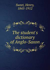 The student's dictionary of Anglo-Saxon