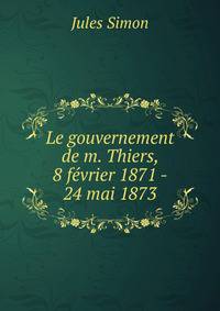 Le gouvernement de m. Thiers, 8 fevrier 1871 - 24 mai 1873