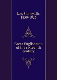 Great Englishmen of the sixteenth century