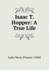 Isaac T. Hopper: A True Life