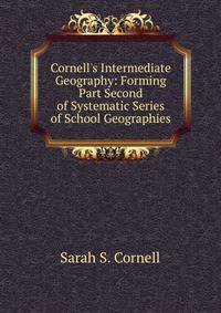 Cornell's Intermediate Geography: Forming Part Second of Systematic Series of School Geographies