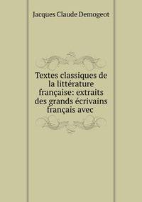 Textes classiques de la litt?rature fran?aise: extraits des grands ?crivains fran?ais avec .