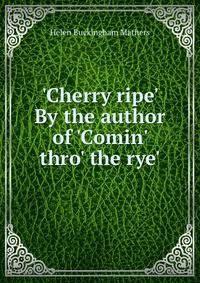 'Cherry ripe' By the author of 'Comin' thro' the rye'.