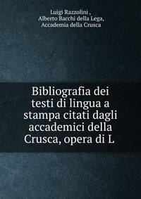 Bibliografia dei testi di lingua a stampa citati dagli accademici della Crusca, opera di L .