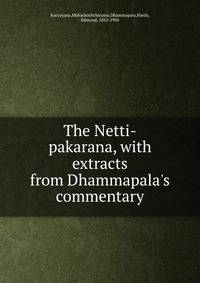 The Netti-pakarana, with extracts from Dhammapala's commentary