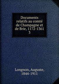 Documents relatifs au comt de Champagne et de Brie, 1172-1361. 3