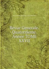 Revue Generale.Quatorzieme.Annee TOME XXVII