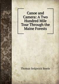 Canoe and Camera: A Two Hundred Mile Tour Through the Maine Forests