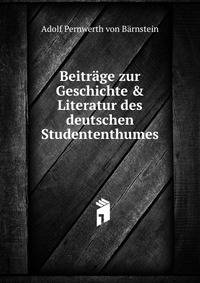 Beitr?ge zur Geschichte &amp; Literatur des deutschen Studententhumes