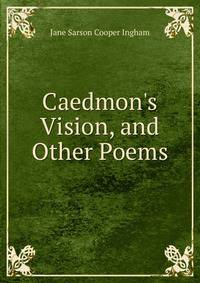 Caedmon's Vision, and Other Poems