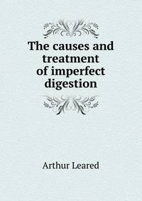 The causes and treatment of imperfect digestion