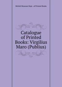 Catalogue of Printed Books: Virgilius Maro (Publius).