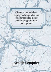 Chants populaires espagnols: quatrains et s?guidilles avec accompagnement pour piano