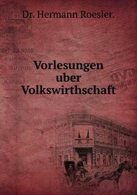 Vorlesungen uber Volkswirthschaft.