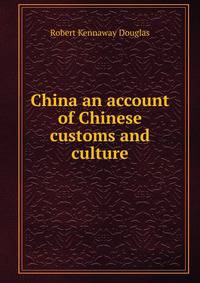 China an account of Chinese customs and culture.