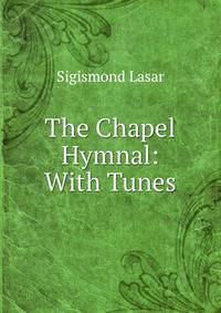 The Chapel Hymnal: With Tunes