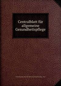 Centralblatt fur allgemeine Gesundheitspflege