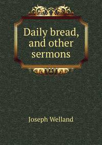 Daily bread, and other sermons