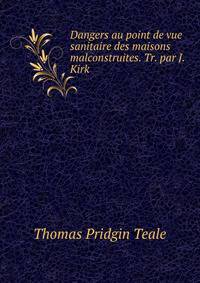 Dangers au point de vue sanitaire des maisons malconstruites. Tr. par J. Kirk