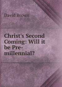 Christ's Second Coming: Will it be Pre-millennial?
