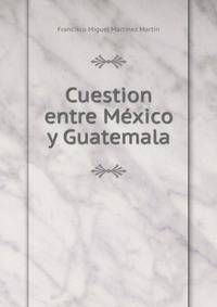Cuestion entre Mexico y Guatemala