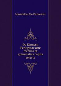 De Dionysii Periegetae arte metrica et grammatica capita selecta.