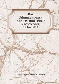 Das Urkundenwesen Karls iv. und seiner Nachfologer, 1346-1437