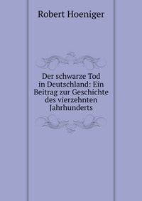 Der schwarze Tod in Deutschland: Ein Beitrag zur Geschichte des vierzehnten Jahrhunderts