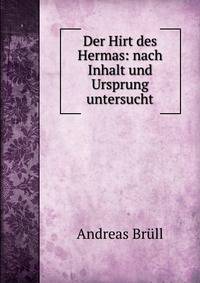 Der Hirt des Hermas: nach Inhalt und Ursprung untersucht