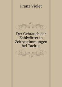 Der Gebrauch der Zahlworter in Zeitbestimmungen bei Tacitus
