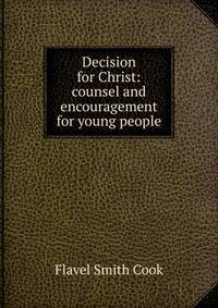 Decision for Christ: counsel and encouragement for young people