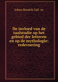 De invloed van de taalstudie op het gebied der letteren en op de mythologie: redevoering