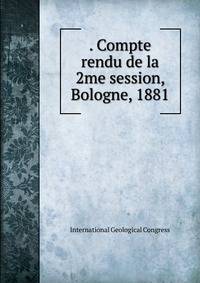 . Compte rendu de la 2me session, Bologne, 1881