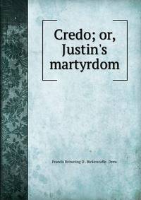 Credo; or, Justin's martyrdom