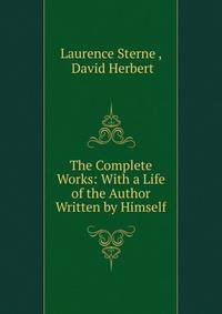 The Complete Works: With a Life of the Author Written by Himself