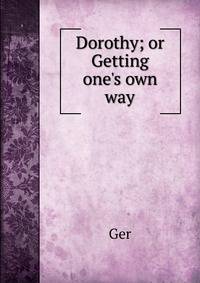 Dorothy; or Getting one's own way
