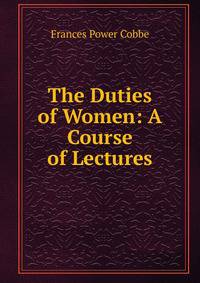 The Duties of Women: A Course of Lectures