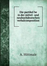 Die partikel be in der mittel- und neuhochdeutschen verbalcomposition