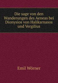Die sage von den Wanderungen des Aeneas bei Dionysios von Halikarnasos und Vergilius