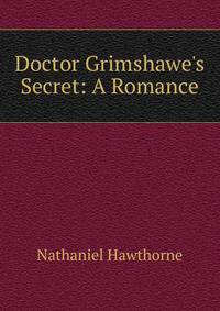 Doctor Grimshawe's Secret: A Romance