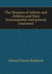 The Diseases of infants and children and their homoeopathic and general treatment