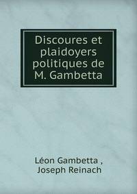 Discoures et plaidoyers politiques de M. Gambetta