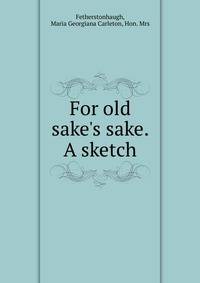 For old sake's sake. A sketch