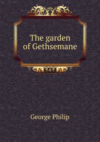 The garden of Gethsemane