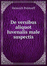 De versibus aliquot Iuvenalis male suspectis